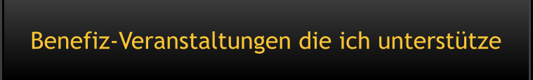 Benefiz-Veranstaltungen die ich unterstütze